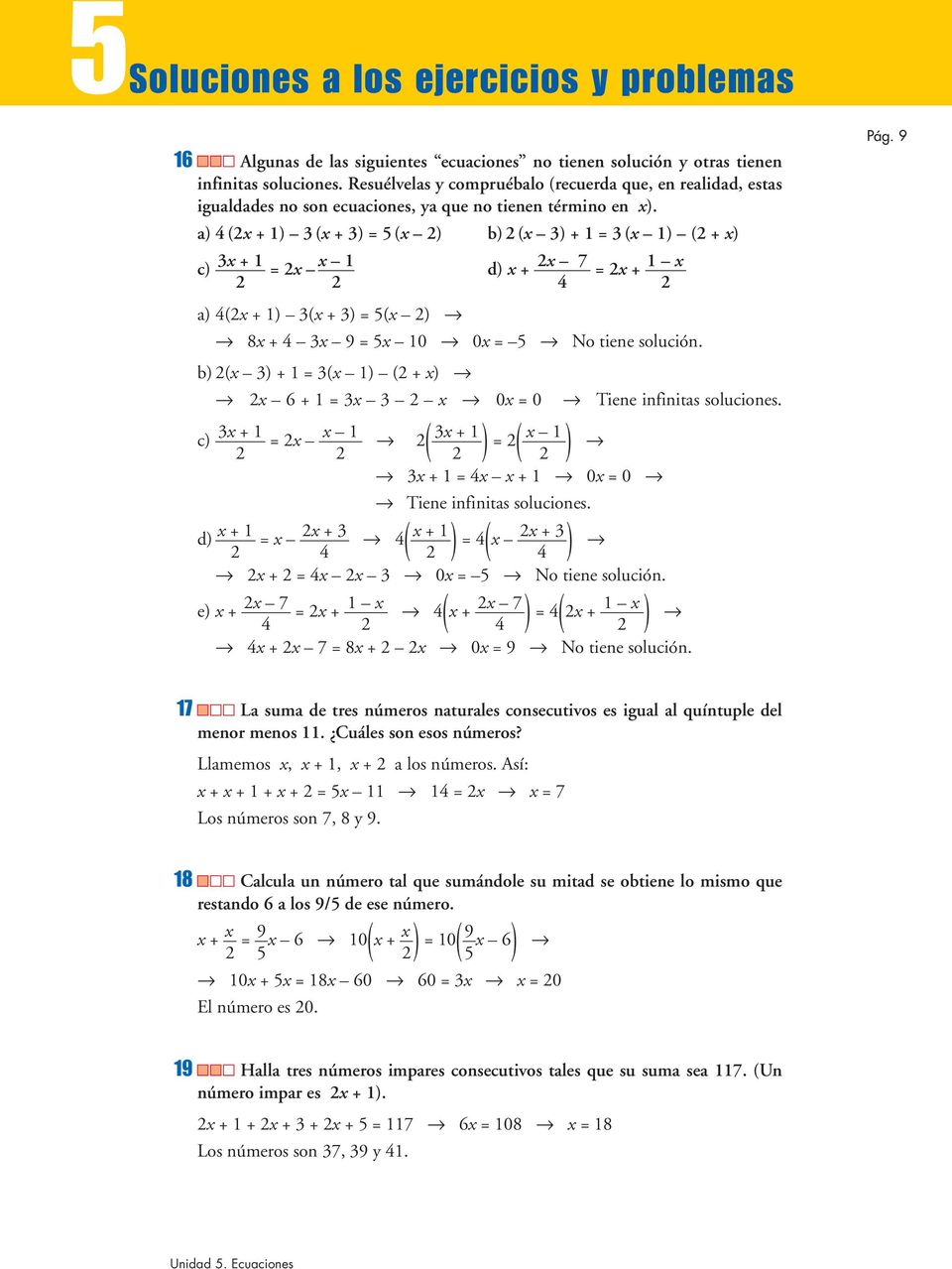 a) 4 ( ) ( ) 5 ( ) b) ( ) ( ) ( ) c) d) 7 4 a) 4( ) ( ) 5( ) 4 9 5 0 0 5 No tiene solución. b) ( ) ( ) ( ) 6 0 0 Tiene infinitas soluciones. c) ( ) ( ) 4 0 0 Tiene infinitas soluciones.