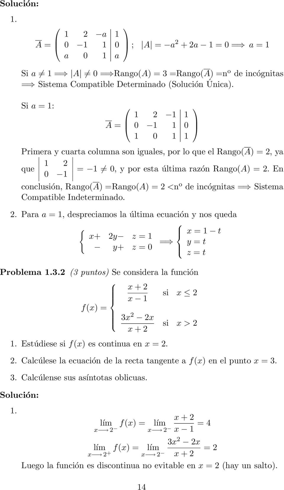 En 0 1 conclusión, Rango(A) =Rango(A) = 2 <n o de incógnitas = Sistema Compatible Indeterminado. 2. Para a = 1, despreciamos la última ecuación y nos queda { x+ 2y z = 1 y+ z = 0 = Problema 1.3.