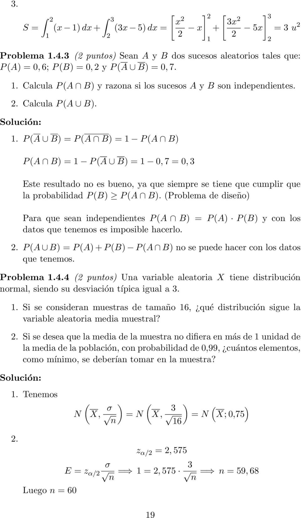 (Problema de diseño) Para que sean independientes P (A B) = P (A) P (B) y con los datos que tenemos es imposible hacerlo. 2.