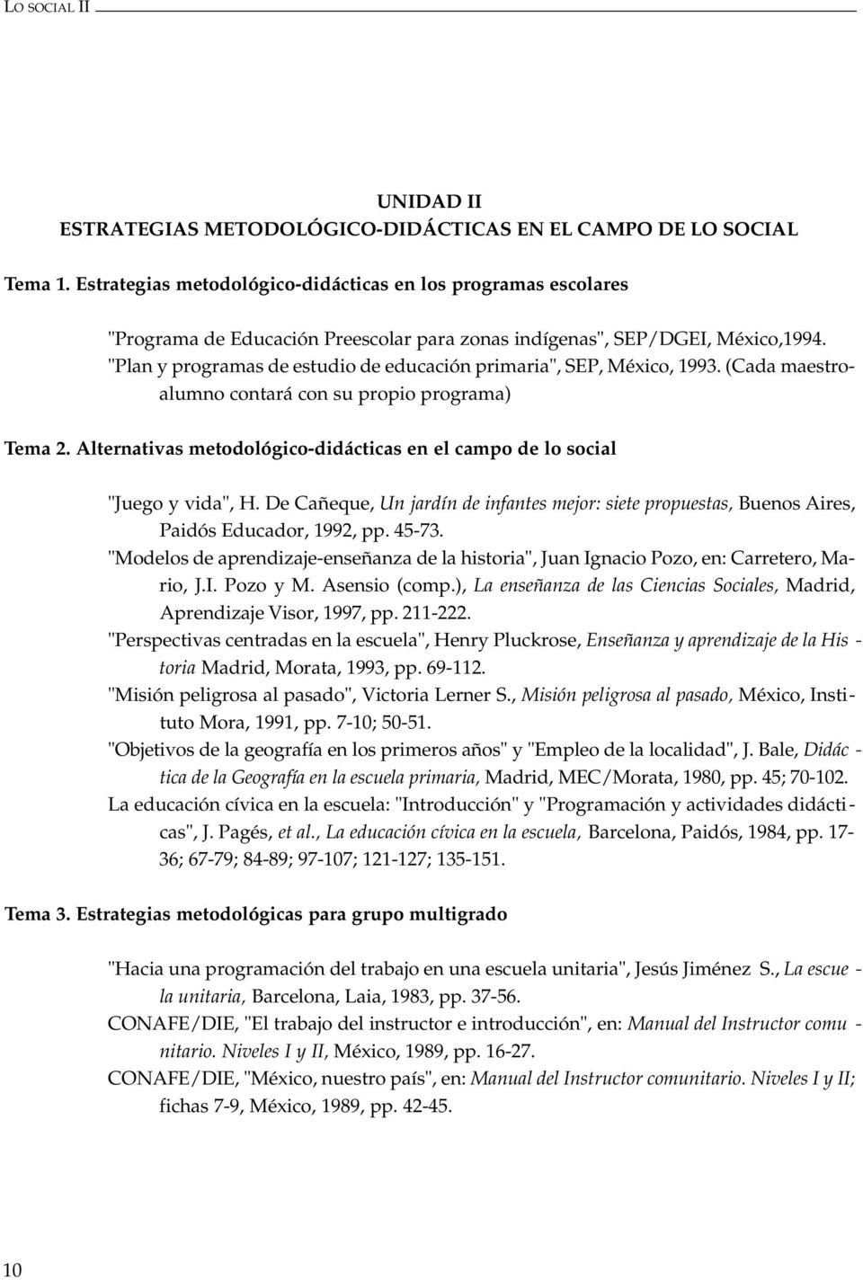 "Plan y programas de estudio de educación primaria", SEP, México, 1993. (Cada maestroalumno contará con su propio programa) Tema 2.