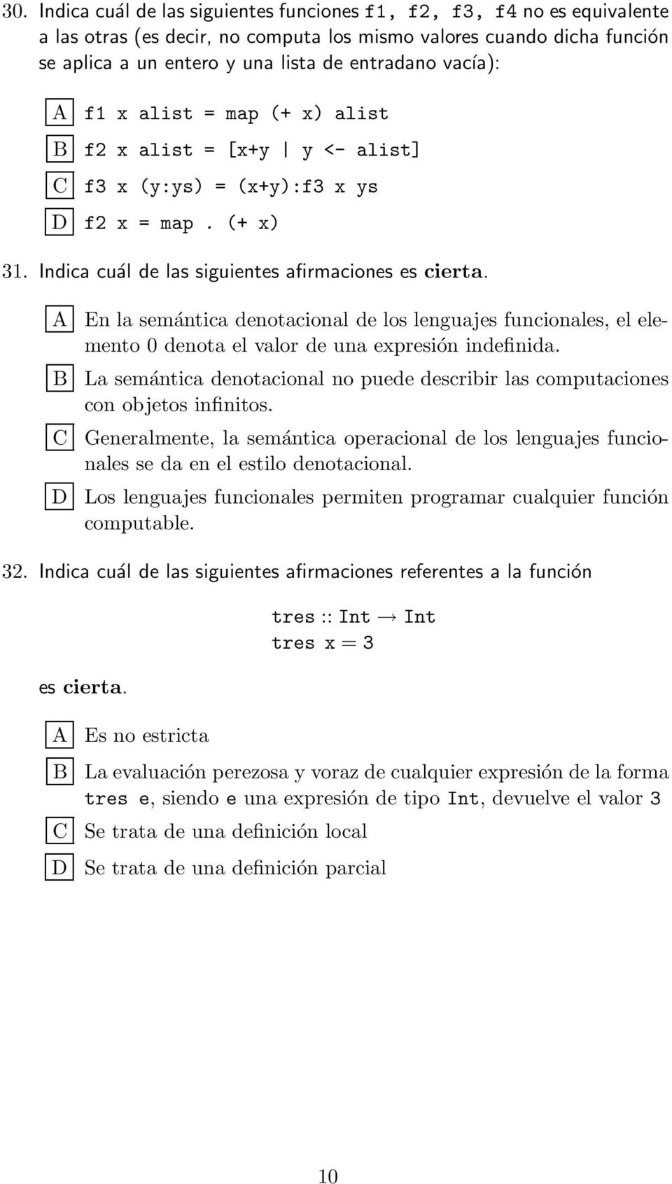 A En la semántica denotacional de los lenguajes funcionales, el elemento 0 denota el valor de una expresión indefinida.