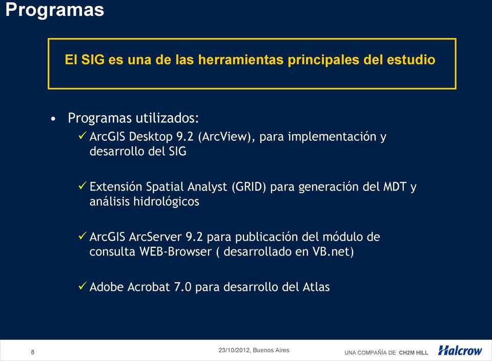 2 (ArcView), para implementación y desarrollo del SIG Extensión Spatial Analyst (GRID) para generación