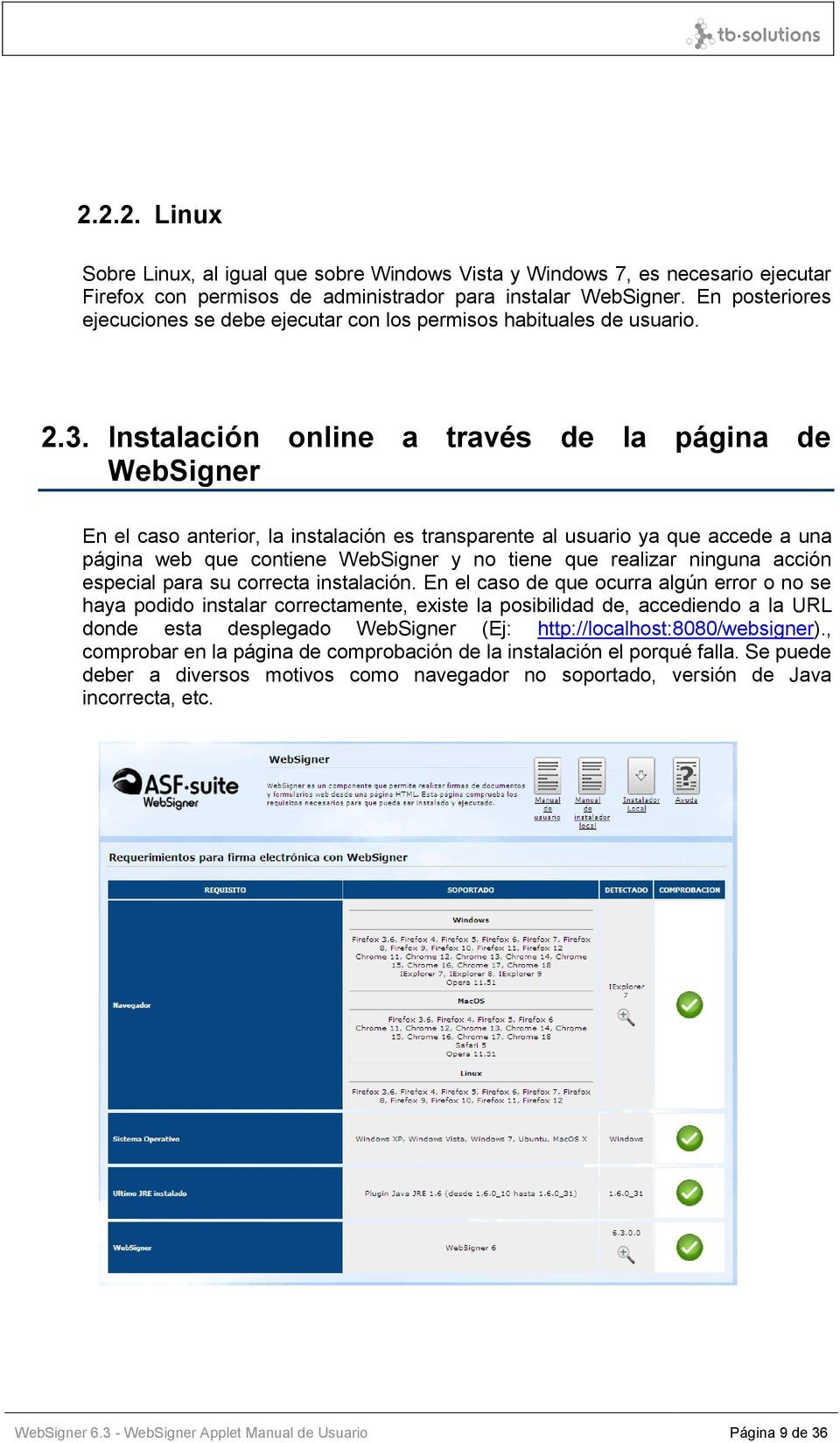 Instalación online a través de la página de WebSigner En el caso anterior, la instalación es transparente al usuario ya que accede a una página web que contiene WebSigner y no tiene que realizar