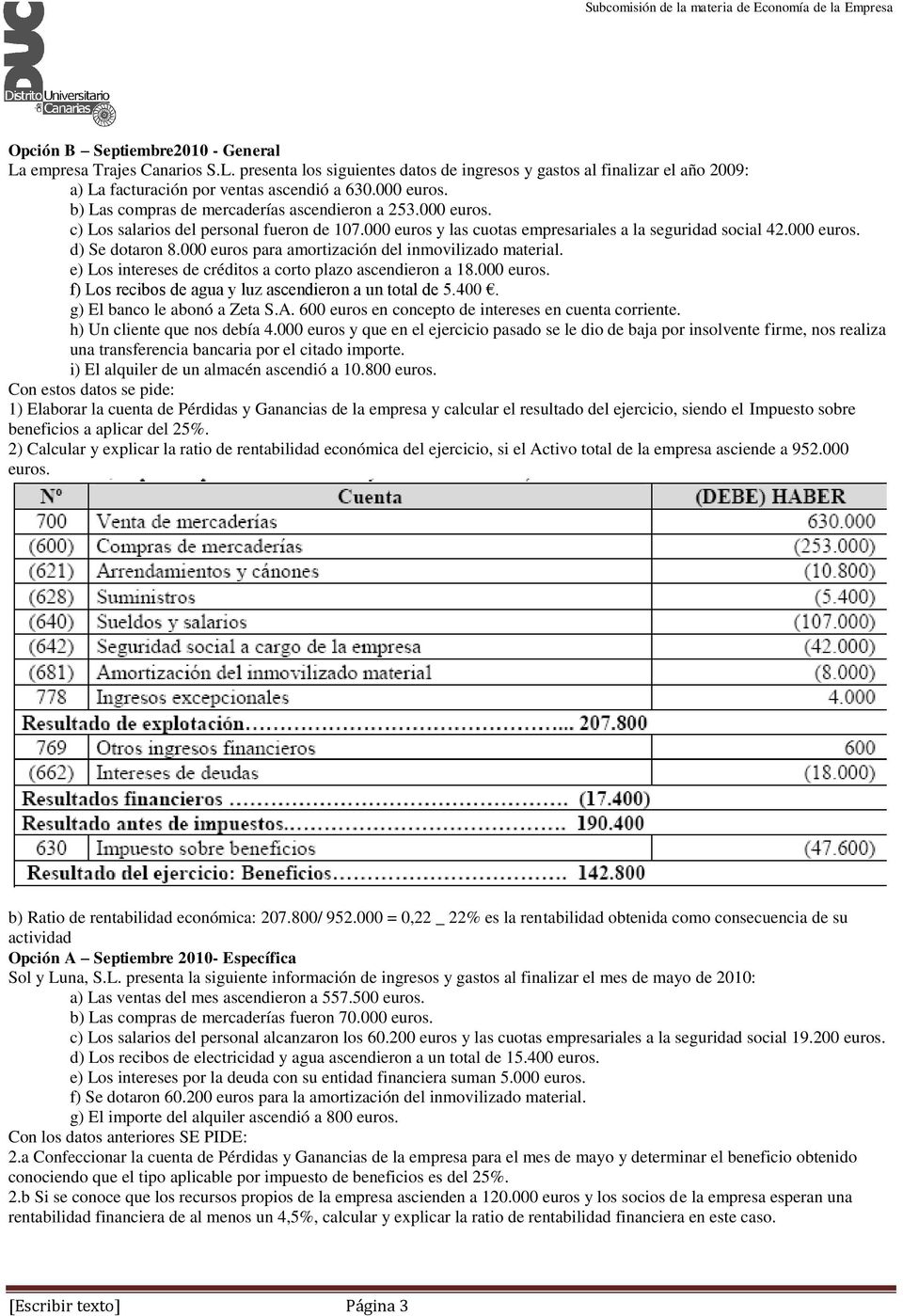 000 euros para amortización del inmovilizado material. e) Los intereses de créditos a corto plazo ascendieron a 18.000 euros. f) Los recibos de agua y luz ascendieron a un total de 5.400.