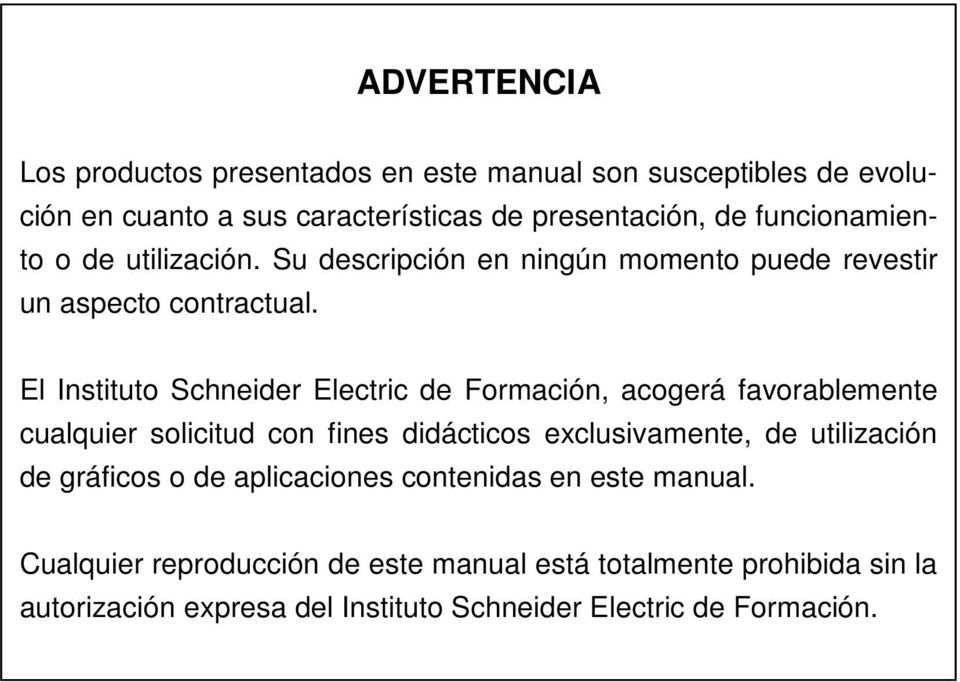 El Instituto Schneider Electric de Formación, acogerá favorablemente cualquier solicitud con fines didácticos exclusivamente, de utilización de