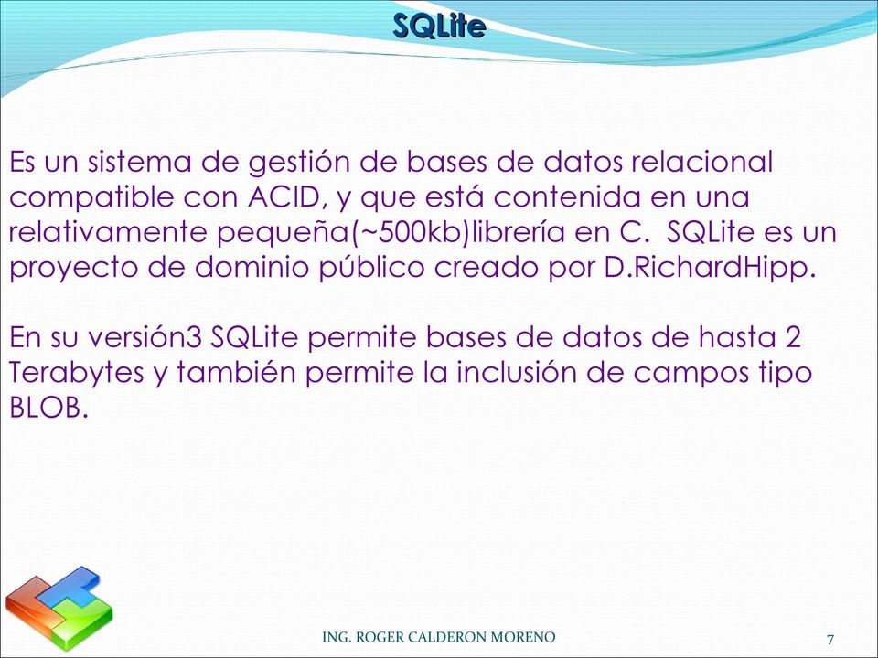 SQLite es un proyecto de dominio público creado por D.RichardHipp.