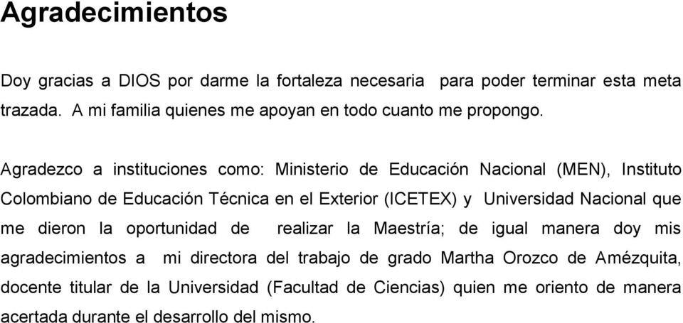 Agradezco a instituciones como: Ministerio de Educación Nacional (MEN), Instituto Colombiano de Educación Técnica en el Exterior (ICETEX) y Universidad