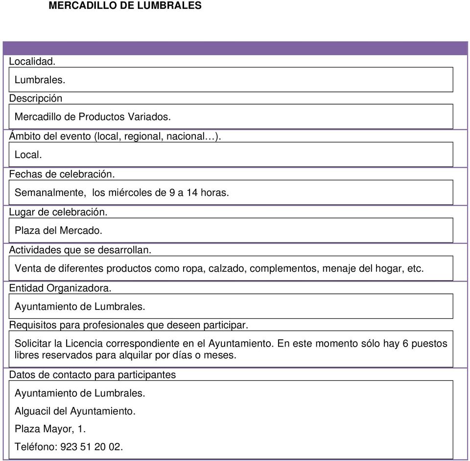 Ayuntamiento de Lumbrales. Solicitar la Licencia correspondiente en el Ayuntamiento.