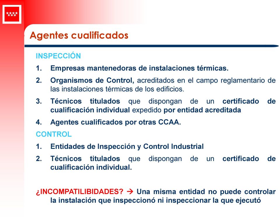 Técnicos titulados que dispongan de un certificado de cualificación individual expedido por entidad acreditada 4. Agentes cualificados por otras CCAA.
