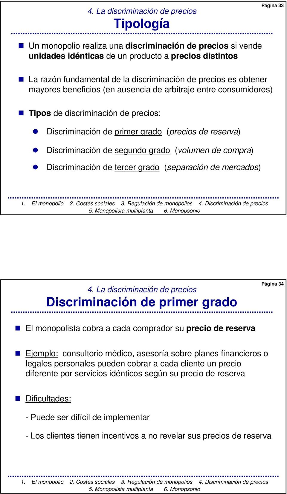 Discriminación de segundo grado (volumen de compra) Discriminación de tercer grado (separación de mercados) 4.