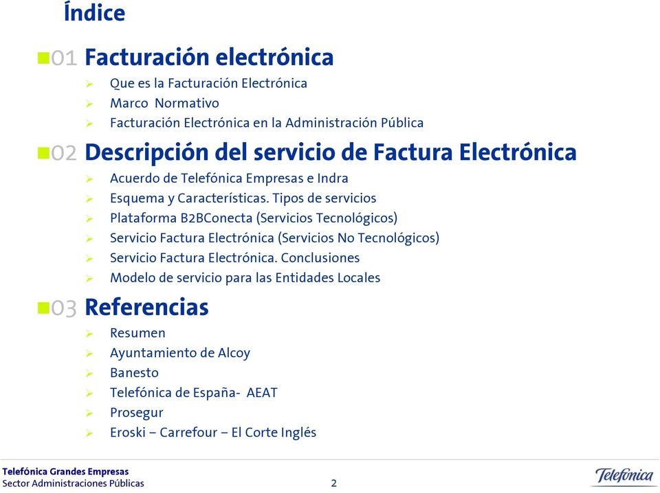 Tipos de servicios Plataforma B2BConecta (Servicios Tecnológicos) Servicio Factura Electrónica (Servicios No Tecnológicos) Servicio Factura