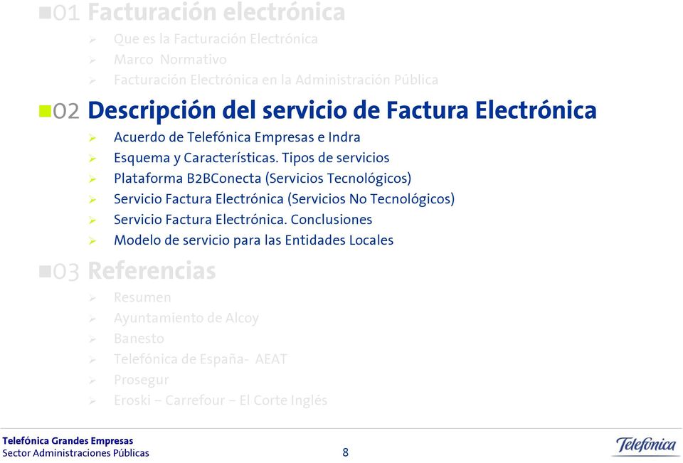 Tipos de servicios Plataforma B2BConecta (Servicios Tecnológicos) Servicio Factura Electrónica (Servicios No Tecnológicos) Servicio Factura
