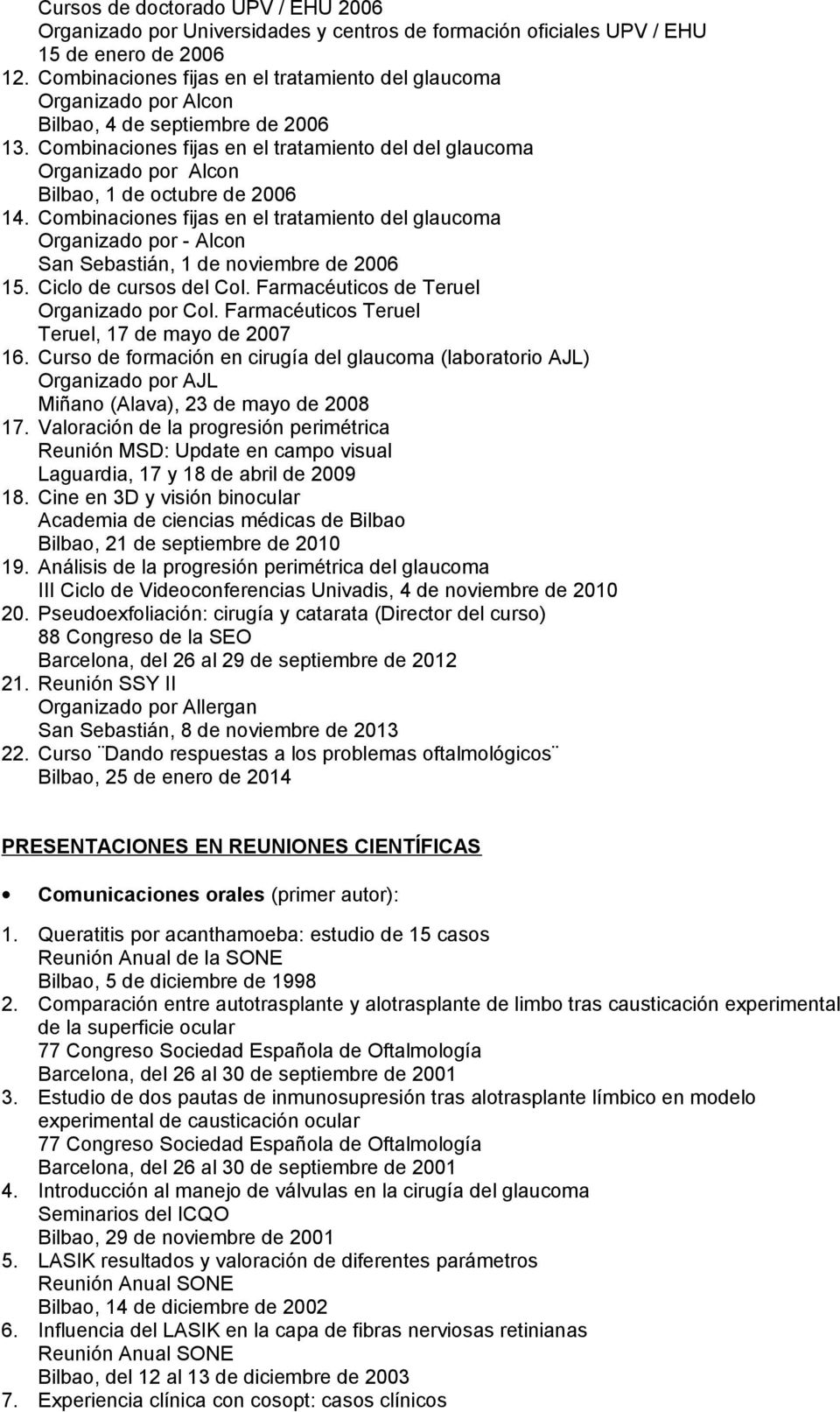 Combinaciones fijas en el tratamiento del del glaucoma Organizado por Alcon Bilbao, 1 de octubre de 2006 14.