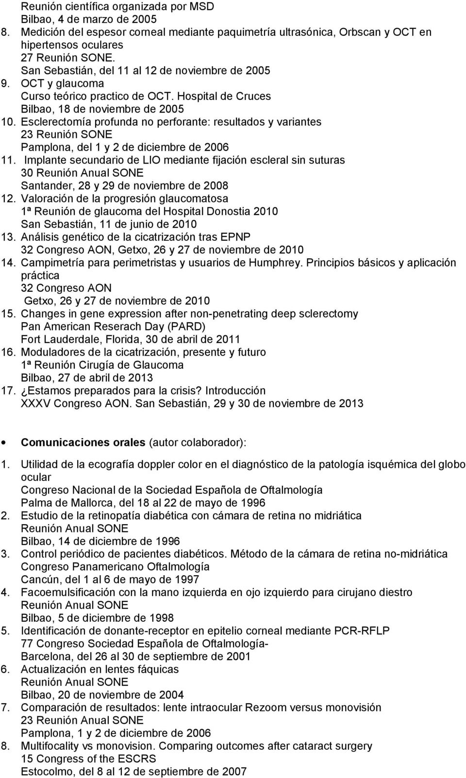 Esclerectomía profunda no perforante: resultados y variantes 23 Reunión SONE Pamplona, del 1 y 2 de diciembre de 2006 11.