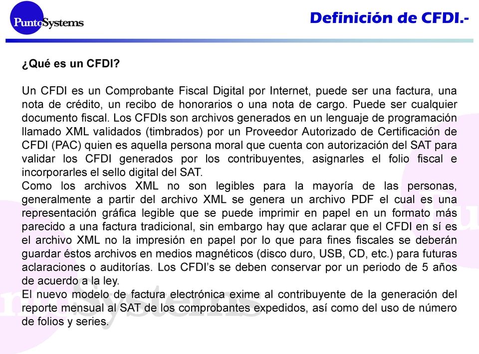 Los CFDIs son archivos generados en un lenguaje de programación llamado XML validados (timbrados) por un Proveedor Autorizado de Certificación de CFDI (PAC) quien es aquella persona moral que cuenta