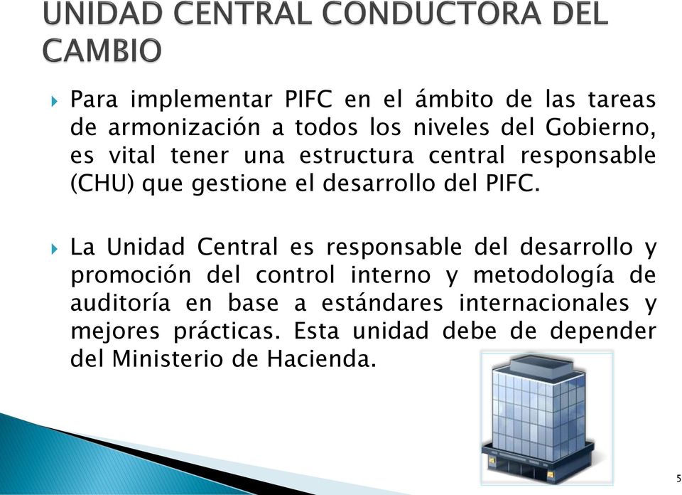 La Unidad Central es responsable del desarrollo y promoción del control interno y metodología de