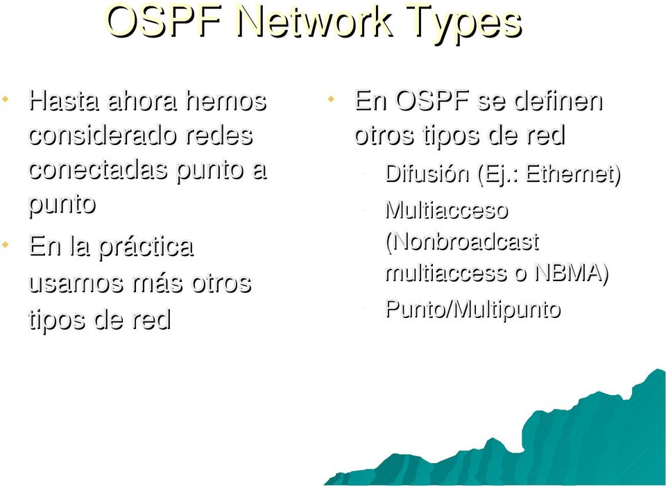 de red En OSPF se definen otros tipos de red Difusión (Ej.