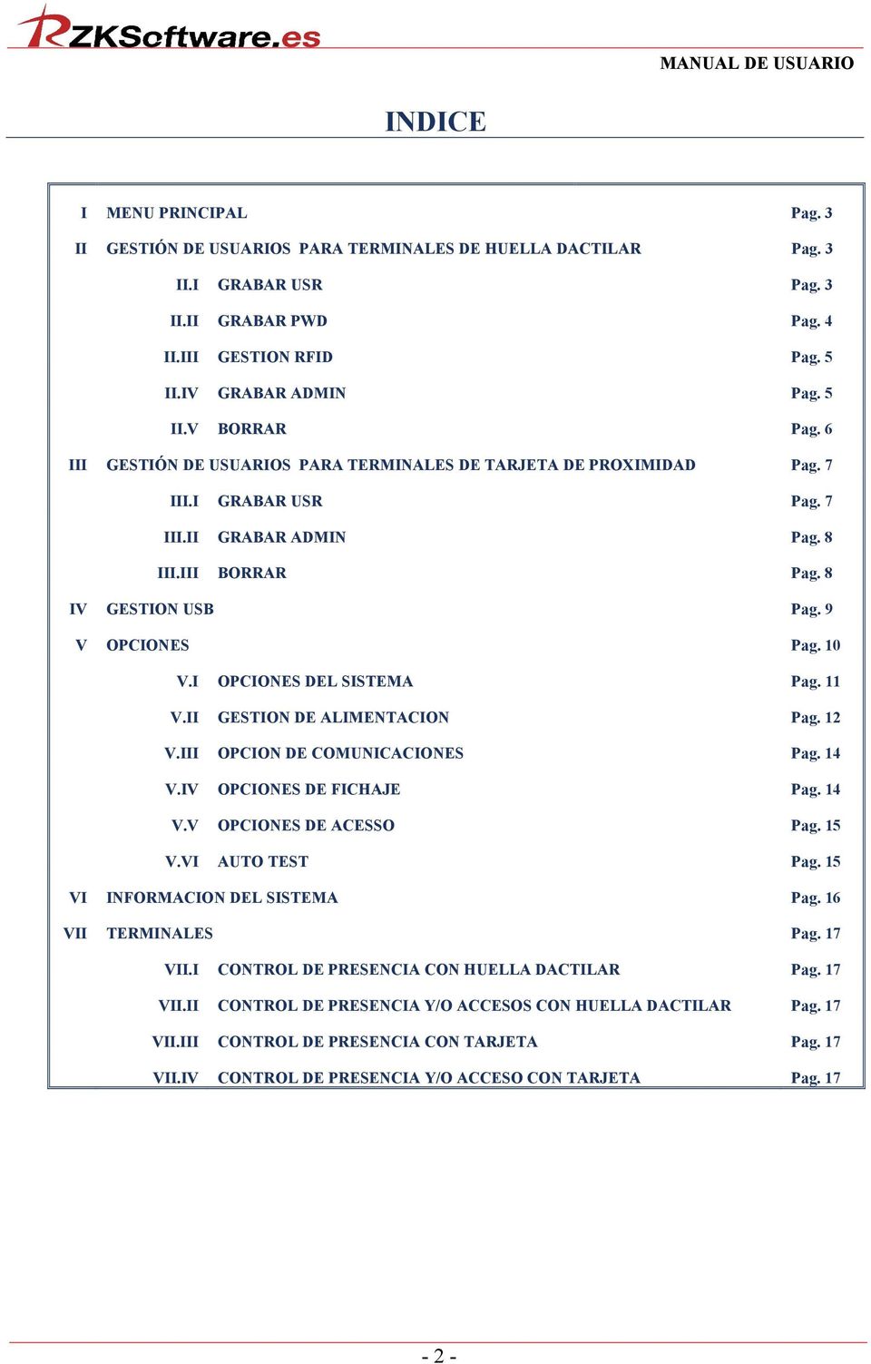 I OPCIONES DEL SISTEMA Pag. 11 V.II GESTION DE ALIMENTACION Pag. 12 V.III OPCION DE COMUNICACIONES Pag. 14 V.IV OPCIONES DE FICHAJE Pag. 14 V.V OPCIONES DE ACESSO Pag. 15 V.VI AUTO TEST Pag.