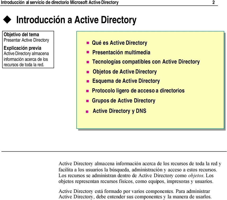Grupos de Active Directory Active Directory y DNS Active Directory almacena información acerca de los recursos de toda la red y facilita a los usuarios la búsqueda, administración y acceso a estos