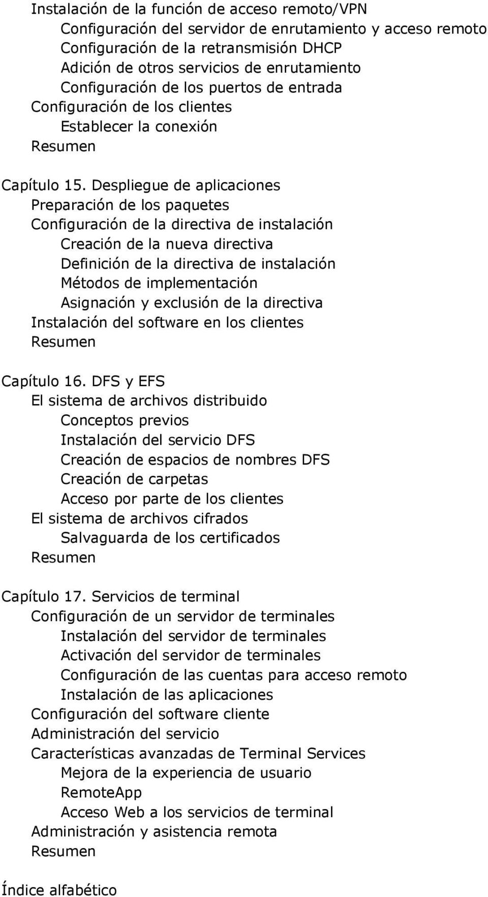 Despliegue de aplicaciones Preparación de los paquetes Configuración de la directiva de instalación Creación de la nueva directiva Definición de la directiva de instalación Métodos de implementación