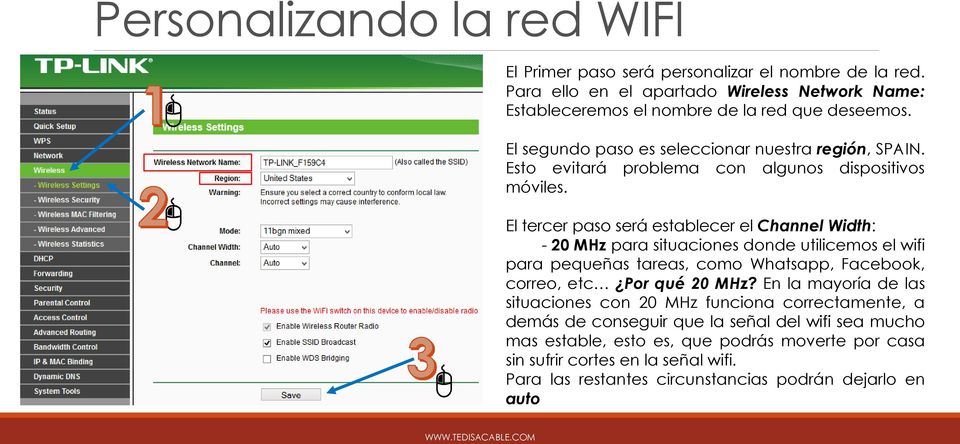 El tercer paso será establecer el Channel Width: - 20 MHz para situaciones donde utilicemos el wifi para pequeñas tareas, como Whatsapp, Facebook, correo, etc Por qué 20 MHz?