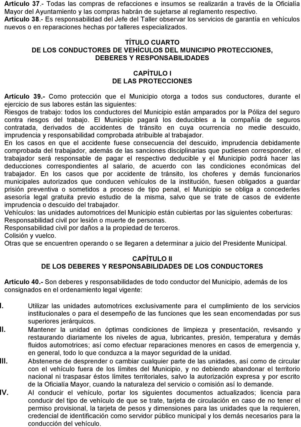TÍTULO CUARTO DE LOS CONDUCTORES DE VEHÍCULOS DEL MUNICIPIO PROTECCIONES, DEBERES Y RESPONSABILIDADES DE LAS PROTECCIONES Artículo 39.