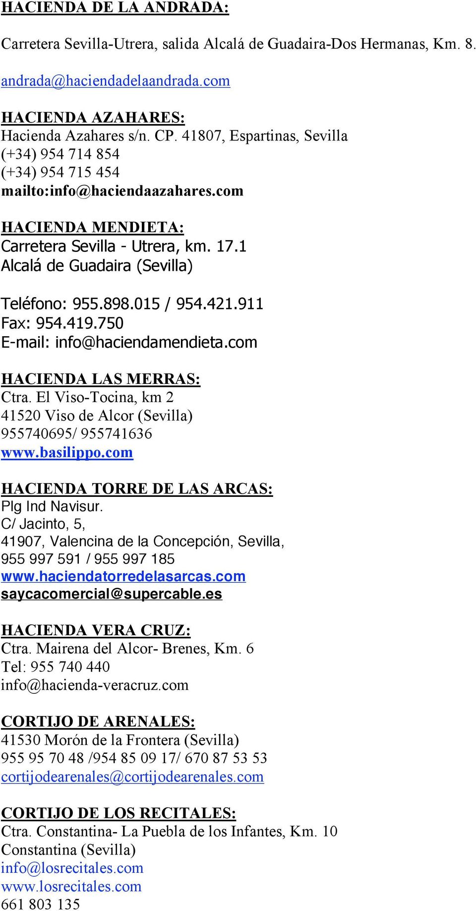 015 / 954.421.911 Fax: 954.419.750 E-mail: info@haciendamendieta.com HACIENDA LAS MERRAS: Ctra. El Viso-Tocina, km 2 41520 Viso de Alcor (Sevilla) 955740695/ 955741636 www.basilippo.