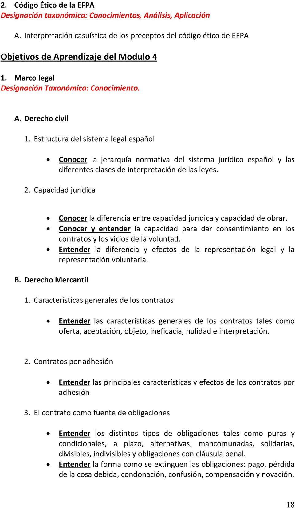 Estructura del sistema legal español Conocer la jerarquía normativa del sistema jurídico español y las diferentes clases de interpretación de las leyes. 2.