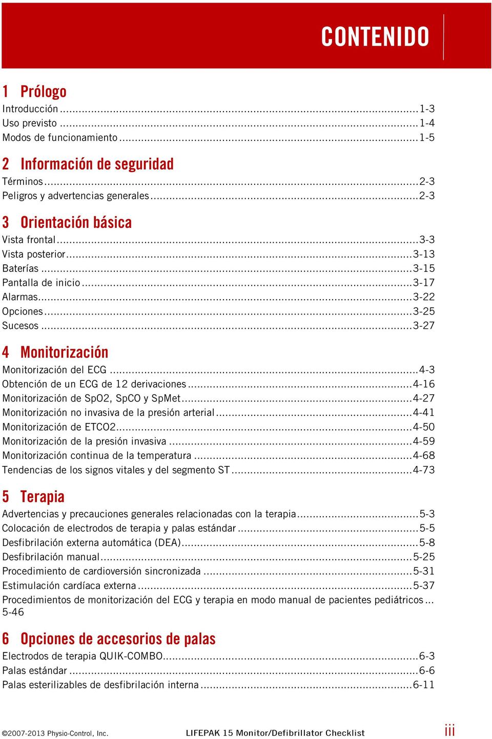 ..4-3 Obtención de un ECG de 12 derivaciones...4-16 Monitorización de SpO2, SpCO y SpMet...4-27 Monitorización no invasiva de la presión arterial...4-41 Monitorización de ETCO2.