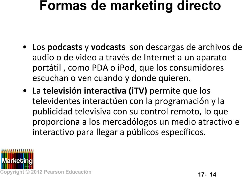 La televisión interactiva (itv) permite que los televidentes interactúen con la programación y la publicidad