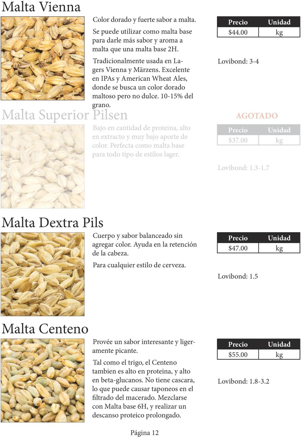 Malta Superior Pilsen Bajo en cantidad de proteina, alto en extracto y muy bajo aporte de color. Perfecta como malta base para todo tipo de estilos lager. $44.00 kg Lovibond: 3-4 AGOTADO $37.