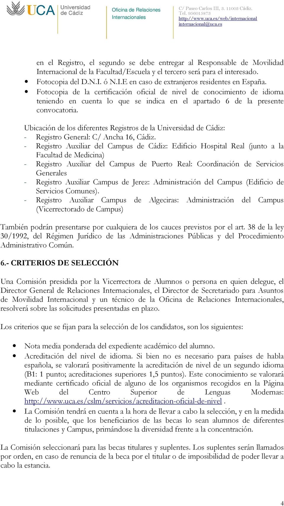 Ubicación de los diferentes Registros de la Universidad de Cádiz: - Registro General: C/ Ancha 16, Cádiz.