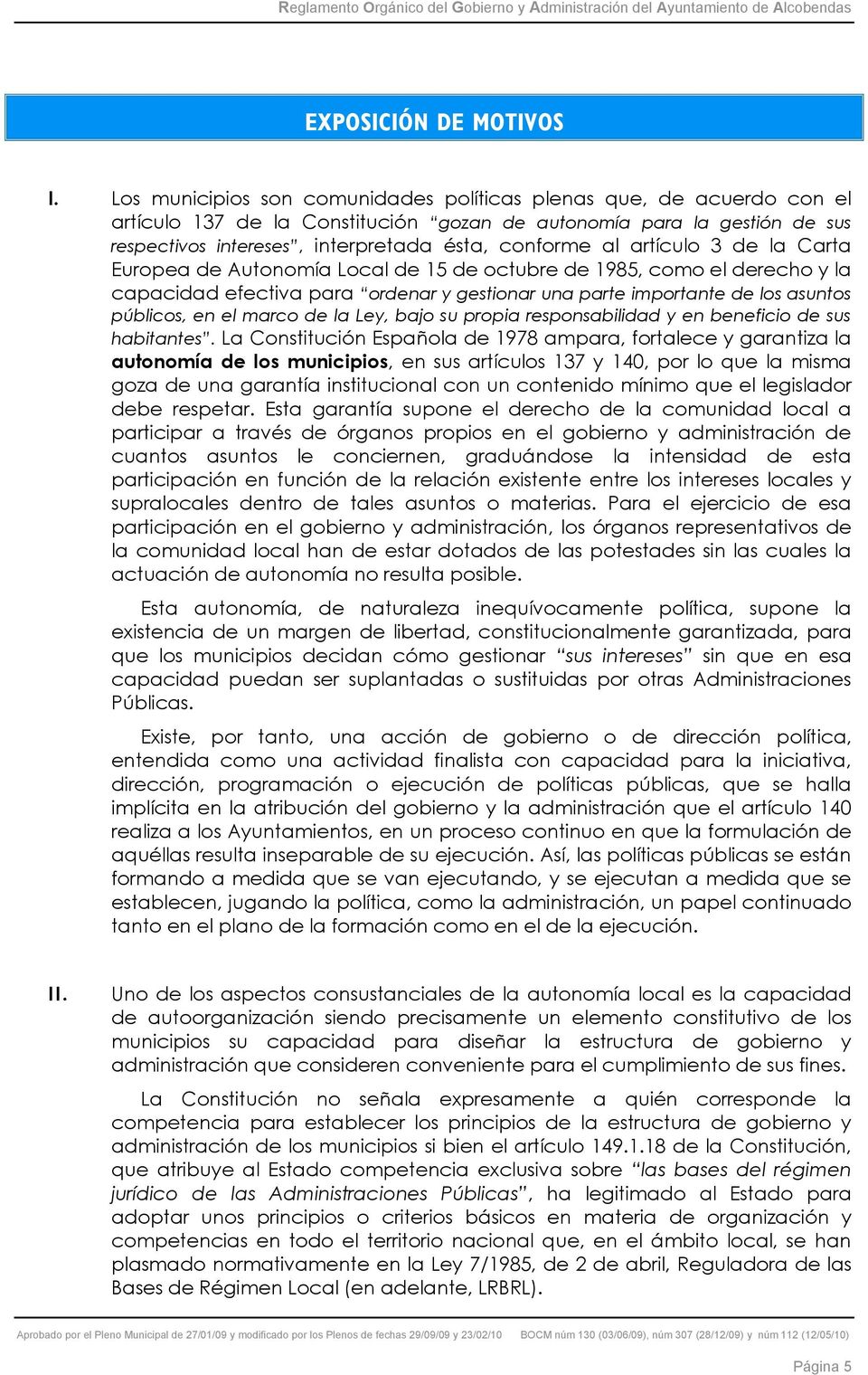 artículo 3 de la Carta Europea de Autonomía Local de 15 de octubre de 1985, como el derecho y la capacidad efectiva para ordenar y gestionar una parte importante de los asuntos públicos, en el marco