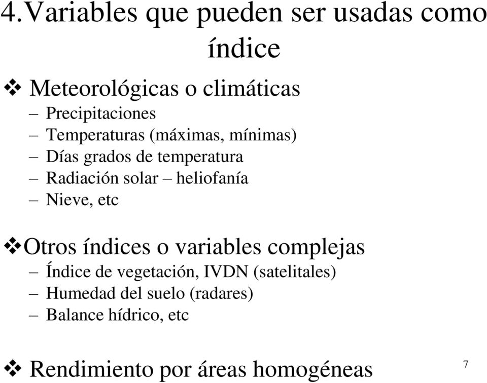 solar heliofanía Nieve, etc Otros índices o variables complejas Índice de vegetación,