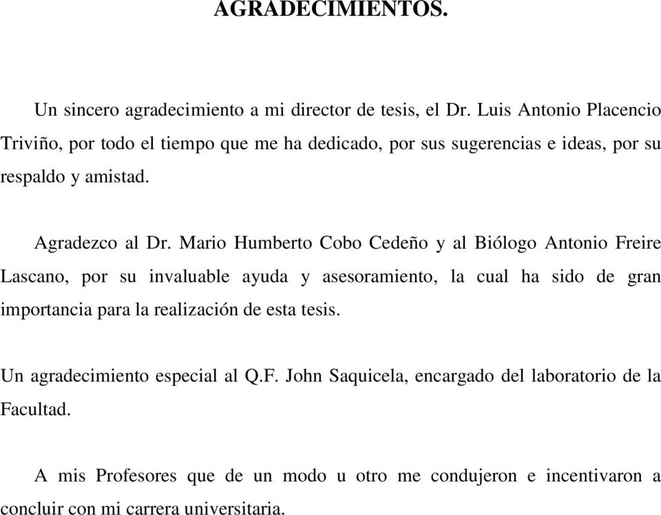 Mario Humberto Cobo Cedeño y al Biólogo Antonio Freire Lascano, por su invaluable ayuda y asesoramiento, la cual ha sido de gran importancia para la