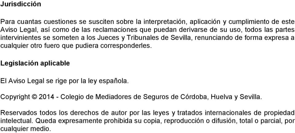 Legislación aplicable El Aviso Legal se rige por la ley española. Copyright 2014 - Colegio de Mediadores de Seguros de Córdoba, Huelva y Sevilla.