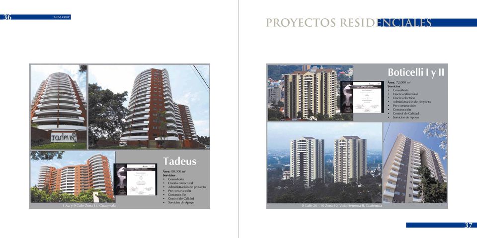 y 9 Calle Zona 14, Guatemala Área: Consulting 80,000 m 2 Structural design Project management Pre