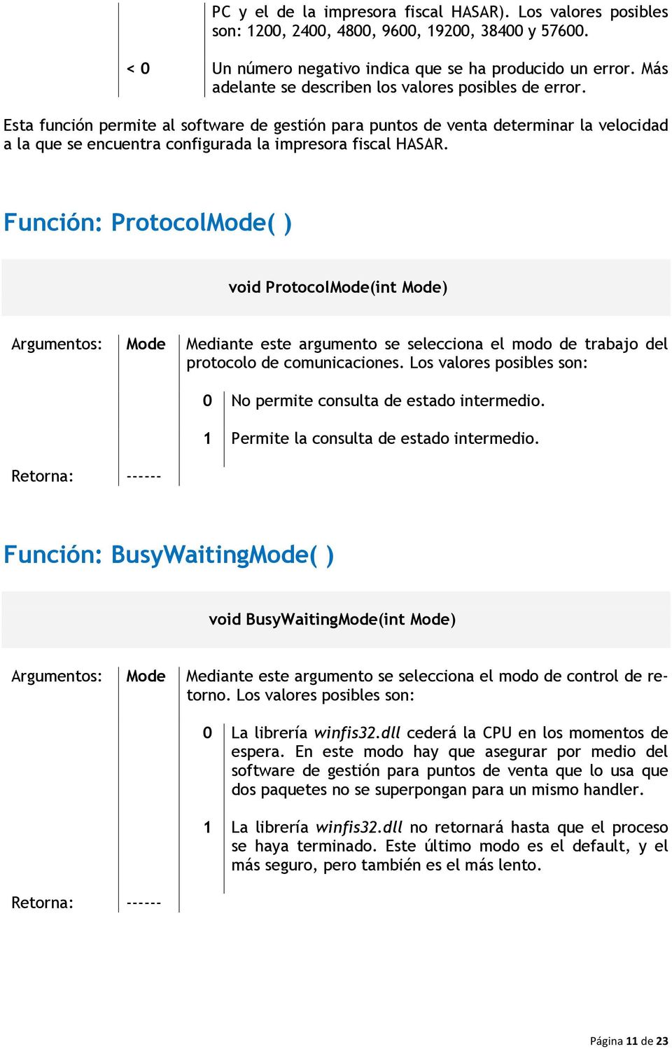 Función: ProtocolMode( ) void ProtocolMode(int Mode) Mode Mediante este argumento se selecciona el modo de trabajo del protocolo de comunicaciones.