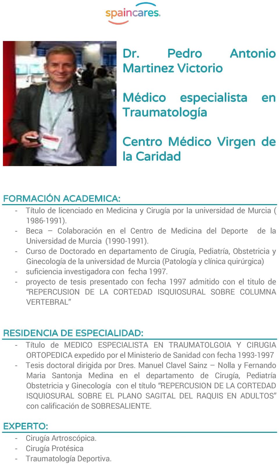- Curso de Doctorado en departamento de Cirugía, Pediatría, Obstetricia y Ginecología de la universidad de Murcia (Patología y clínica quirúrgica) - suficiencia investigadora con fecha 1997.