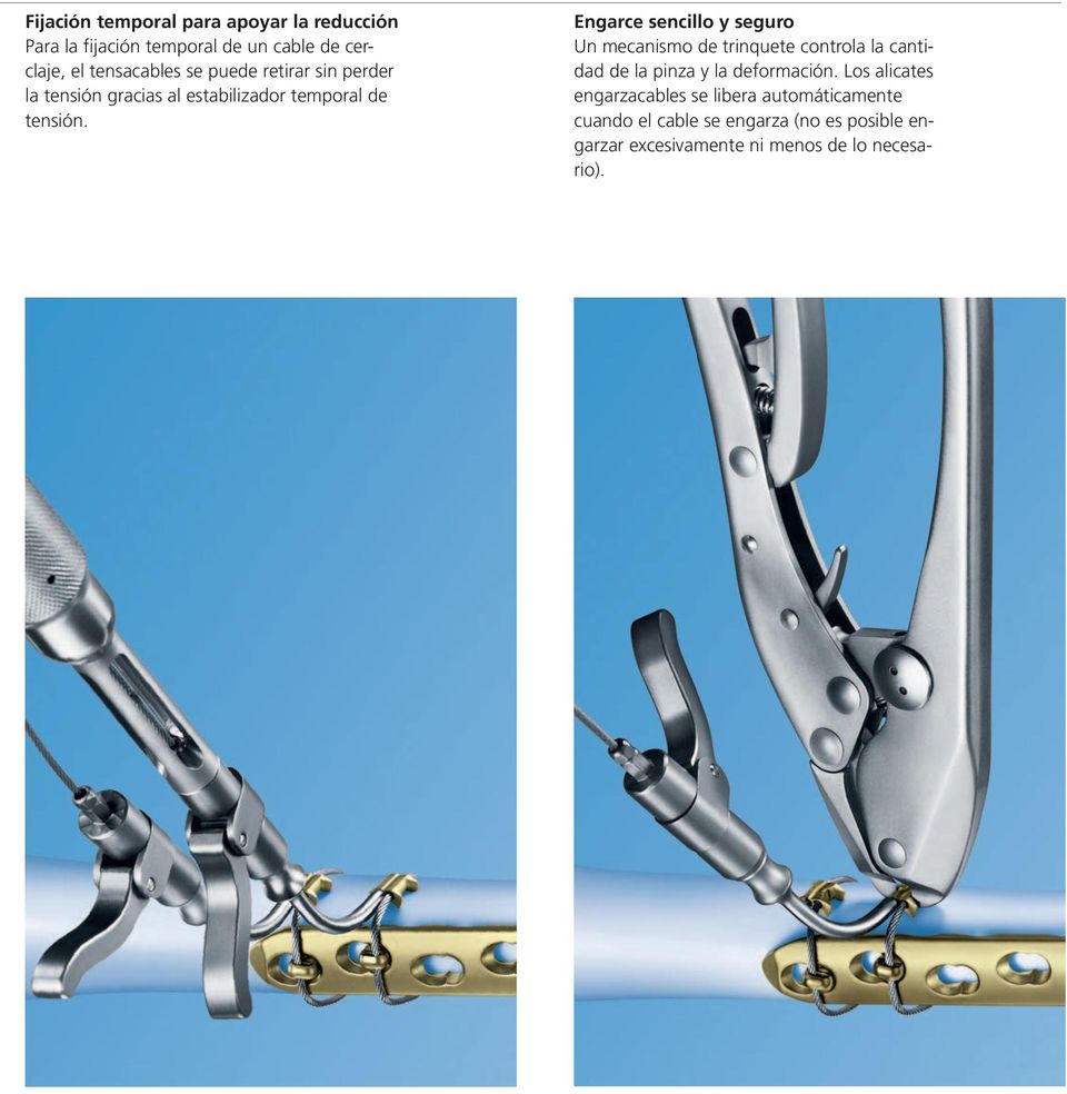 Engarce sencillo y seguro Un mecanismo de trinquete controla la cantidad de la pinza y la deformación.