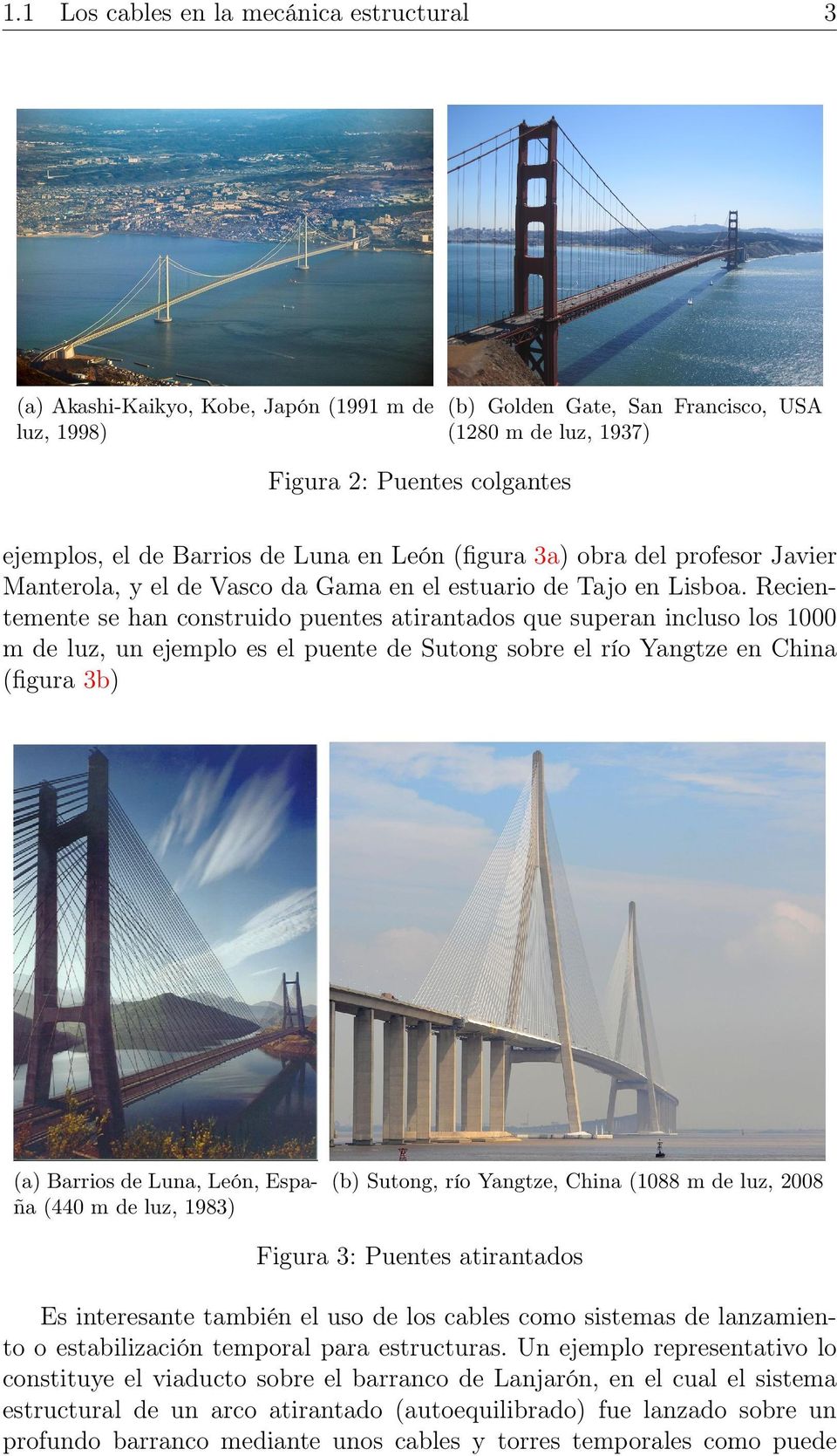 Recientemente se han construido puentes atirantados que superan incluso los 1000 m de luz, un ejemplo es el puente de Sutong sobre el río Yangtze en China (figura 3b) (a) Barrios de Luna, León,