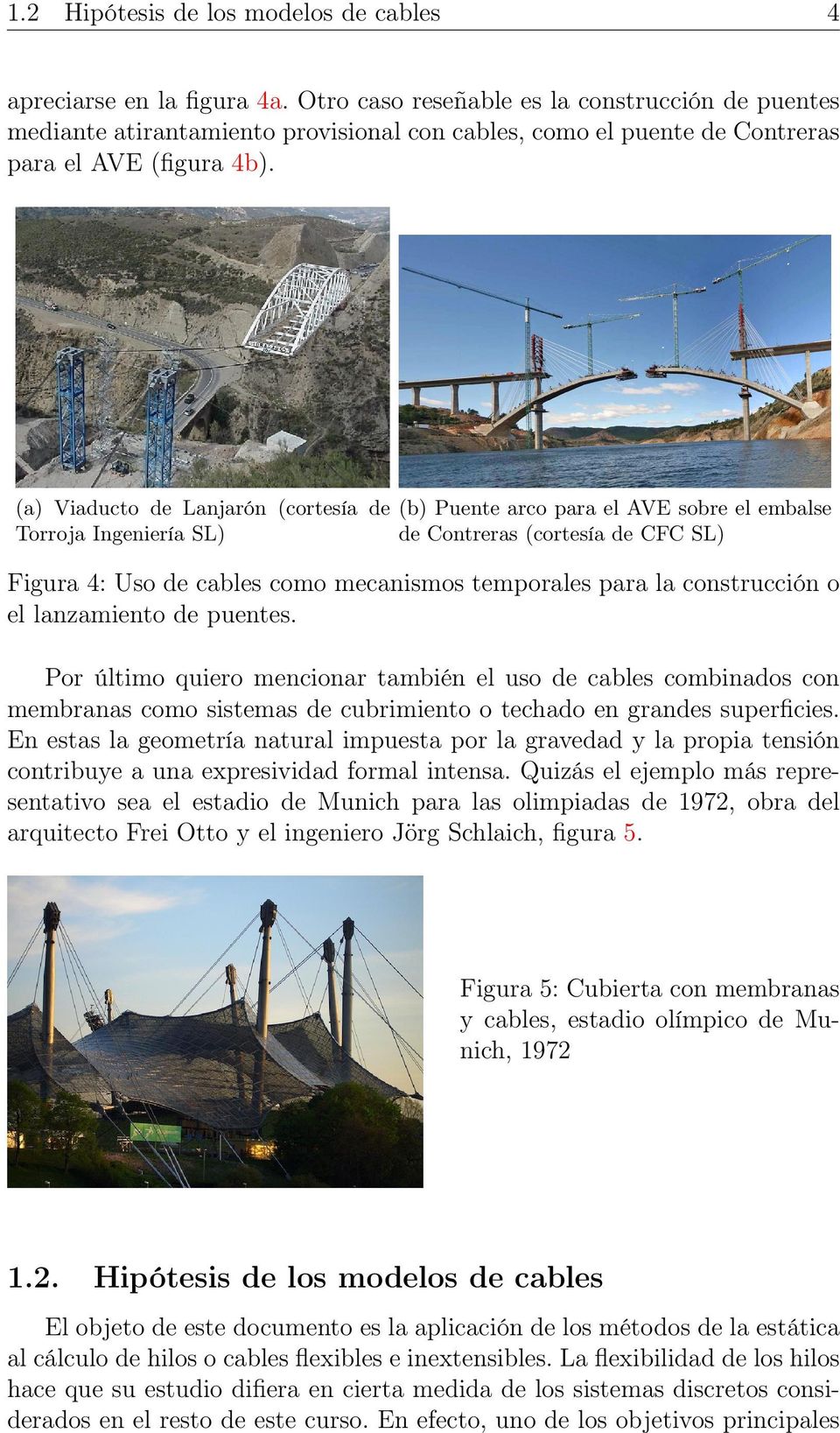 (a) Viaducto de Lanjarón (cortesía de (b) Puente arco para el AVE sobre el embalse Torroja Ingeniería SL) de Contreras (cortesía de CFC SL) Figura 4: Uso de cables como mecanismos temporales para la
