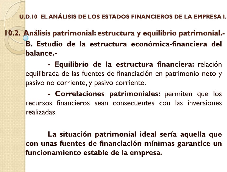 - - Equilibrio de la estructura financiera: relación equilibrada de las fuentes de financiación en patrimonio neto y pasivo no corriente, y pasivo