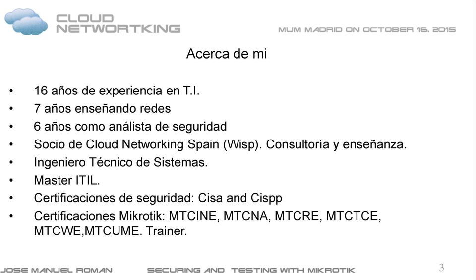 Spain (Wisp). Consultoría y enseñanza. Ingeniero Técnico de Sistemas. Master ITIL.
