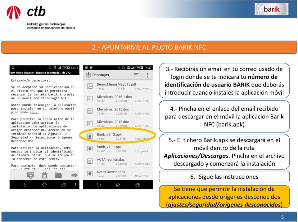 la aplicación móvil 4.-Pincha en el enlace del email recibido para descargar en el móvil la aplicación Barik NFC (barik.apk) 5.-El fichero Barik.