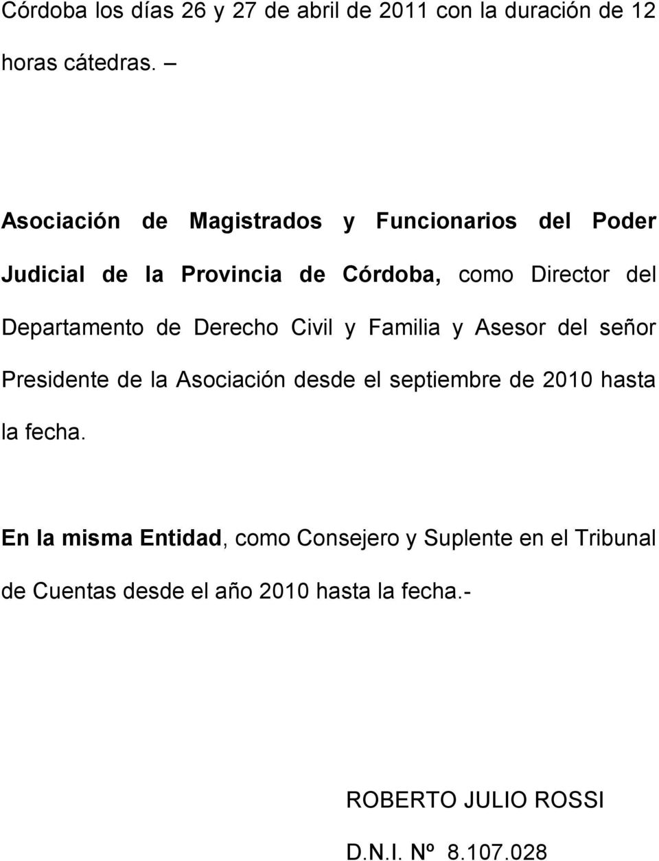 Departamento de Derecho Civil y Familia y Asesor del señor Presidente de la Asociación desde el septiembre de 2010