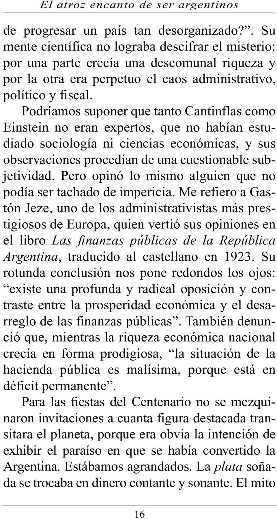 Podríamos suponer que tanto Cantinflas como Einstein no eran expertos, que no habían estudiado sociología ni ciencias económicas, y sus observaciones procedían de una cuestionable subjetividad.