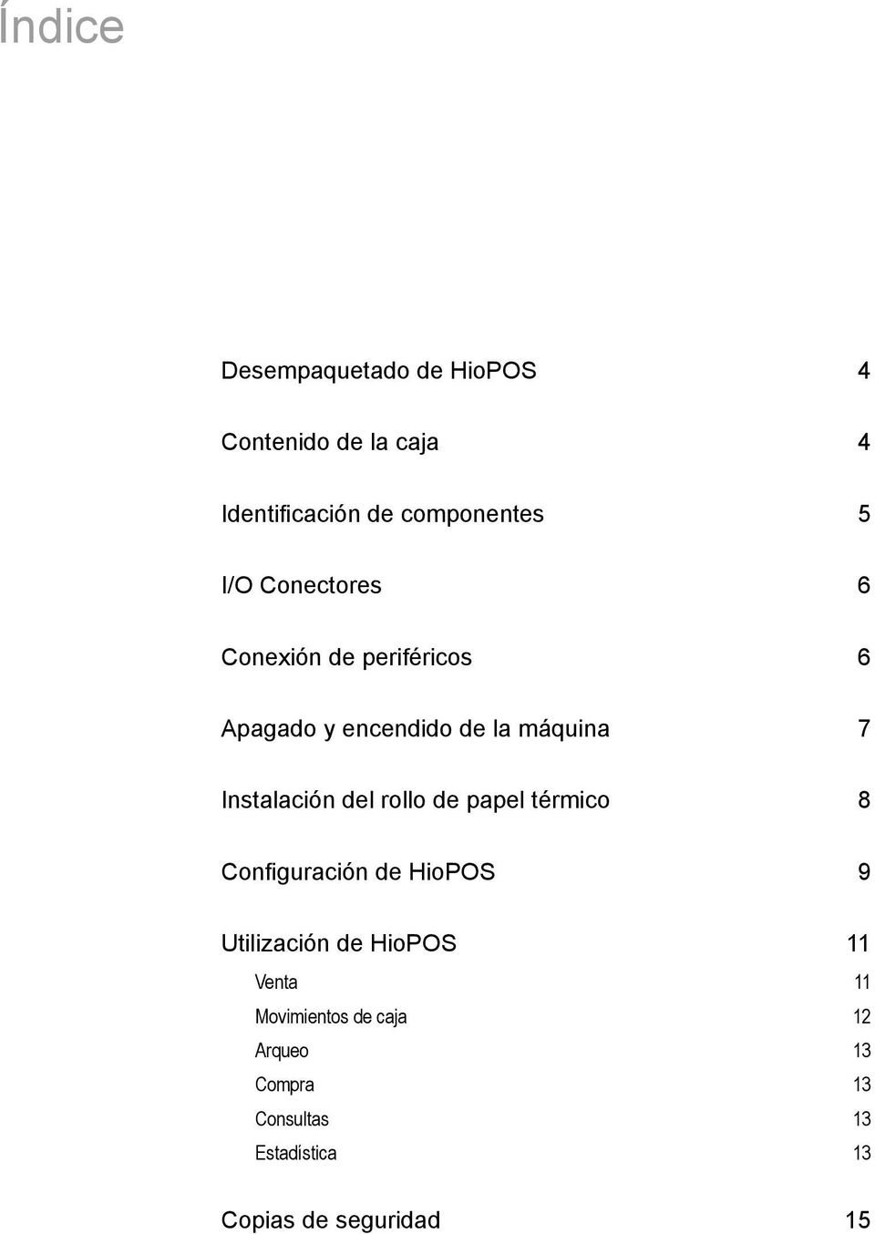 del rollo de papel térmico 8 Configuración de HioPOS 9 Utilización de HioPOS 11 Venta 11