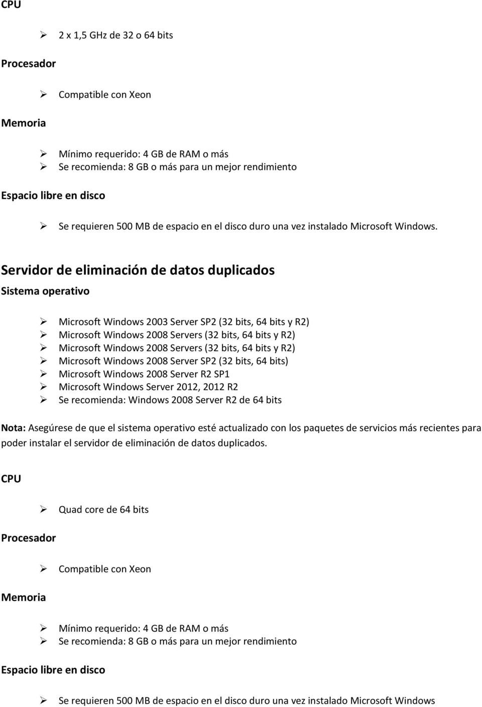 Servidor de eliminación de datos duplicados Microsoft Windows 2008 Servers (32 bits, 64 bits y R2) Microsoft Windows 2008 Servers