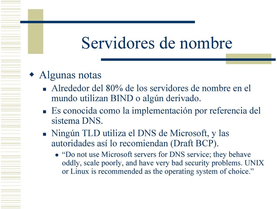 Ningún TLD utiliza el DNS de Microsoft, y las autoridades así lo recomiendan (Draft BCP).